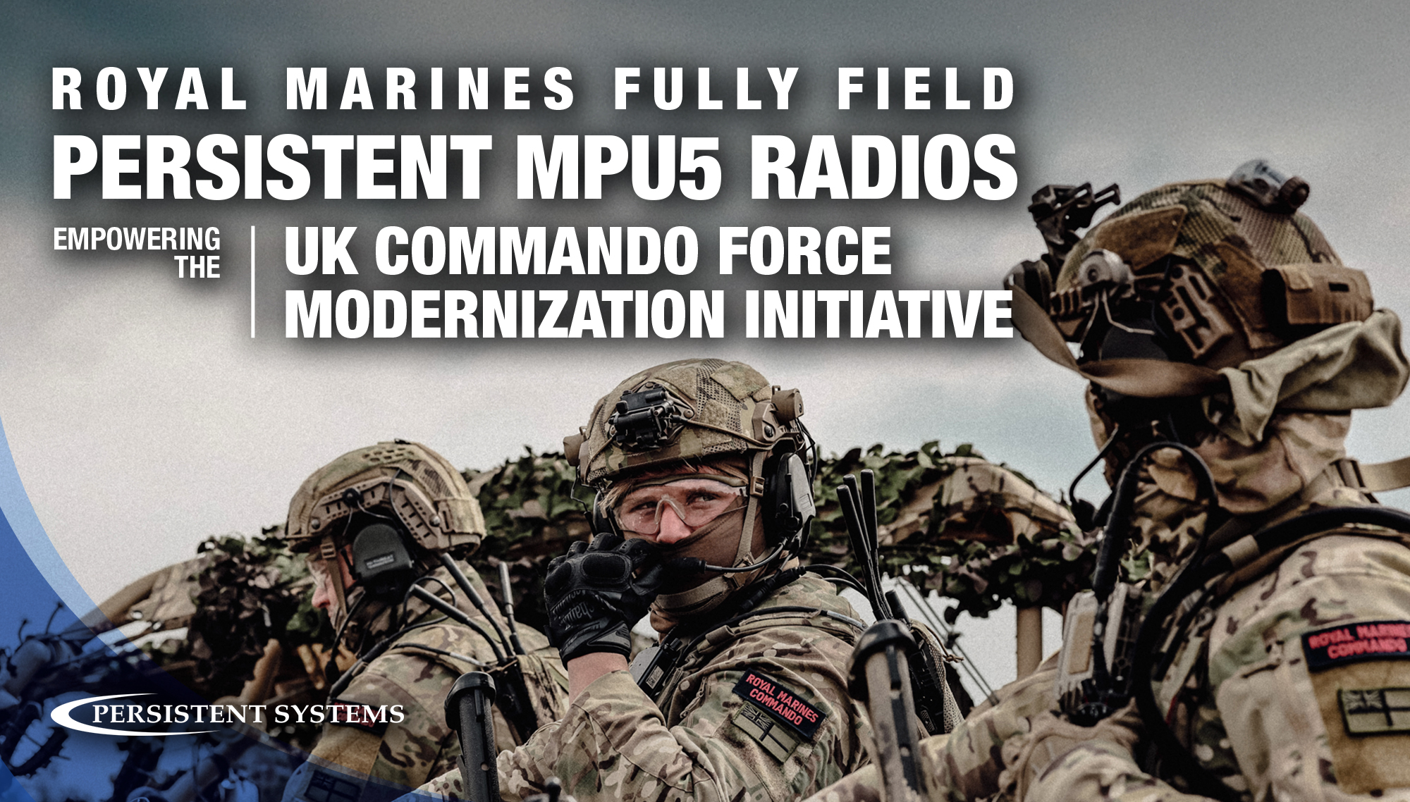 PS_PR_UKRoyalMarinesDeliveryMPU5s_06 | Persistent Systems | Secure MANET Solutions Royal Marines Fully Field Persistent MPU5 Radios Empowering the UK Commando Force Modernization Initiative